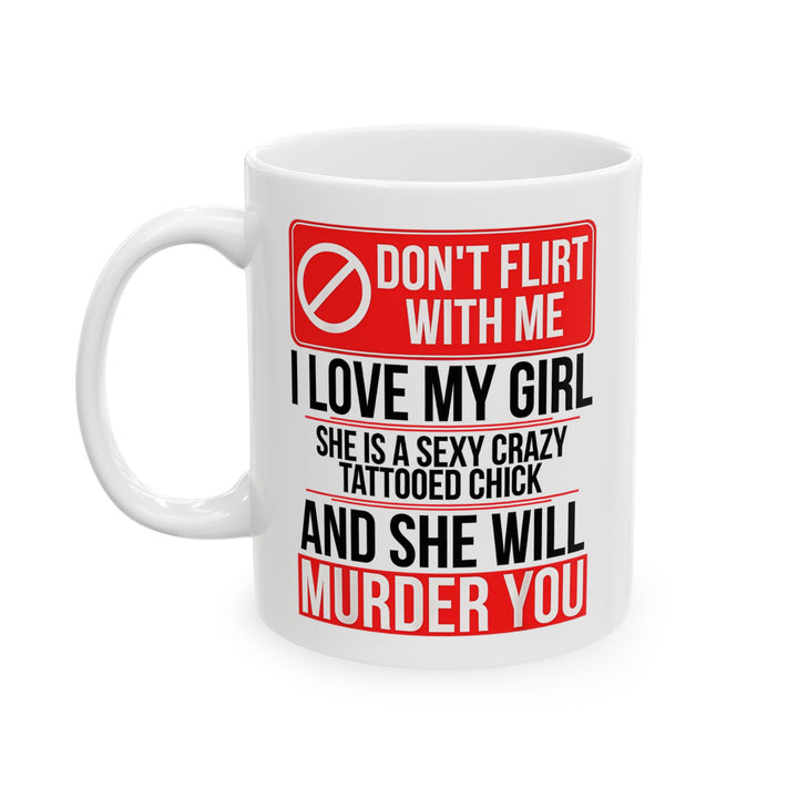 Don,t Flirt With Me Ceramic Mug
