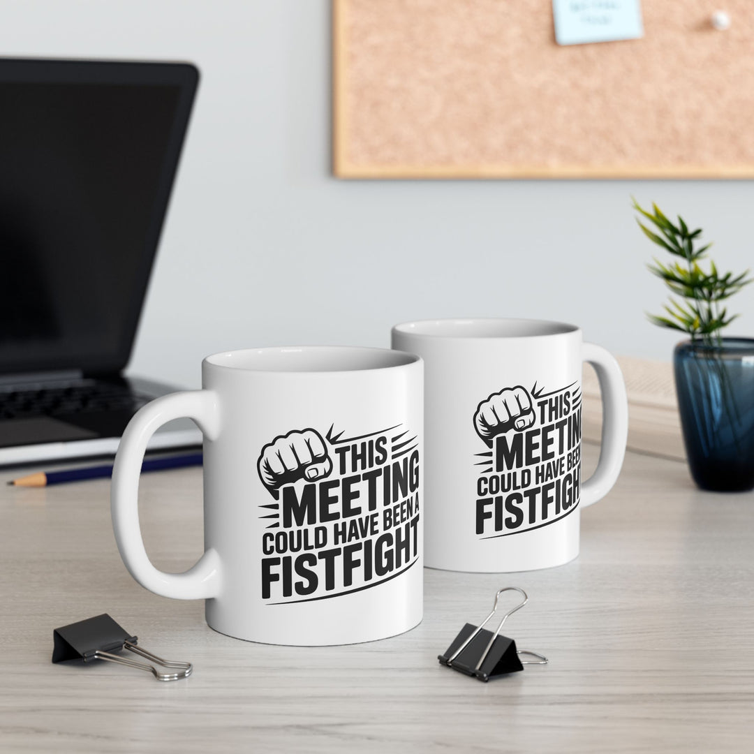 Meeting Could Be A Fist Fight Mug