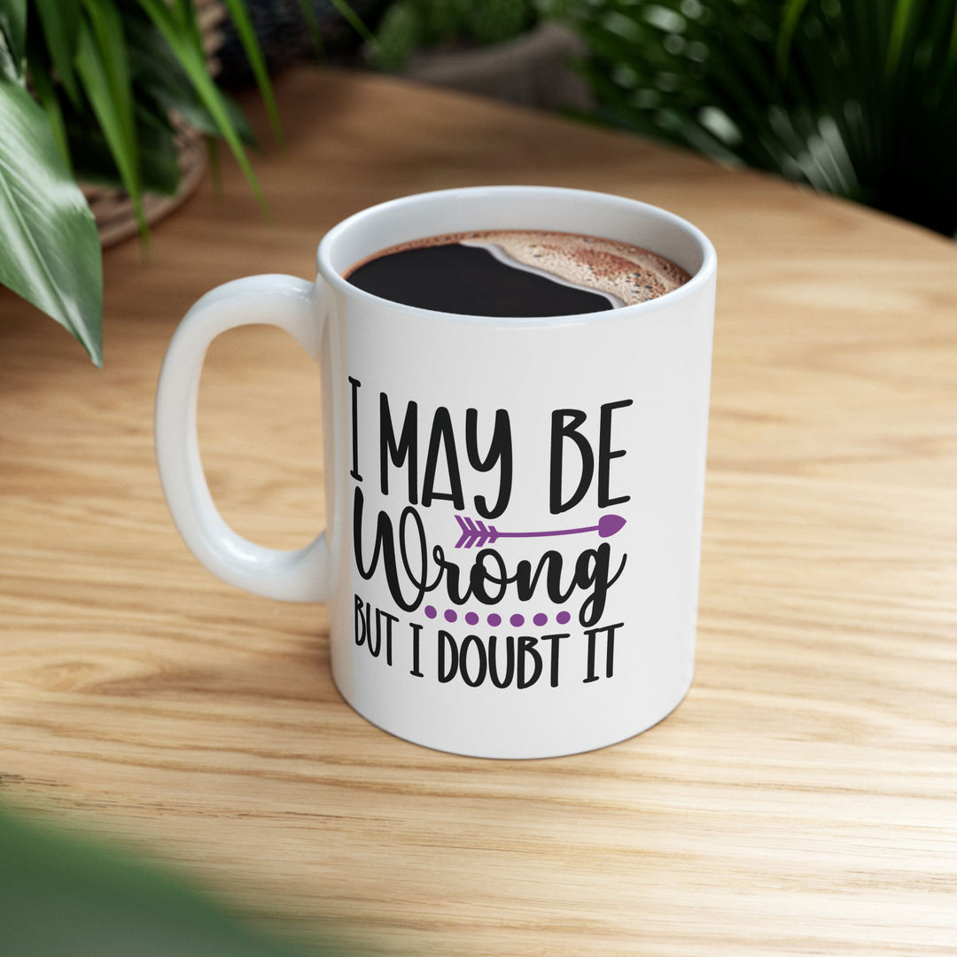 I May Be Wrong But I Doubt It Mug