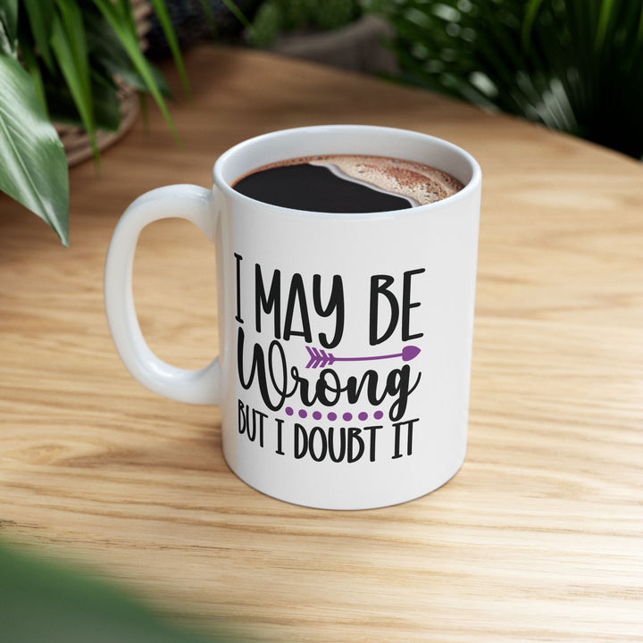 I May Be Wrong But I Doubt It Mug
