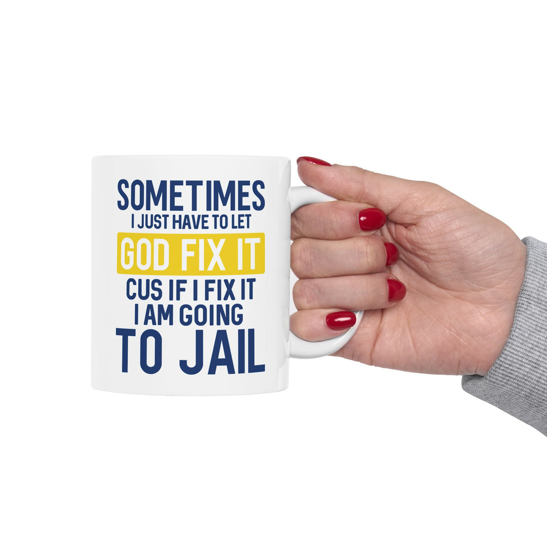 Sometimes I Just Have To Let God Fix It Mug