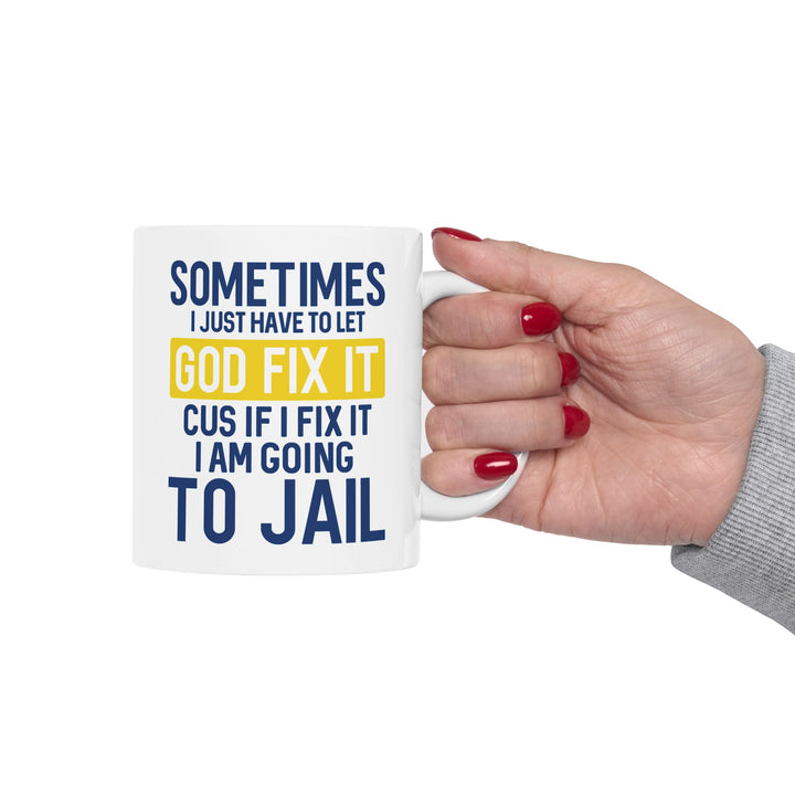 Sometimes I Just Have To Let God Fix It Mug
