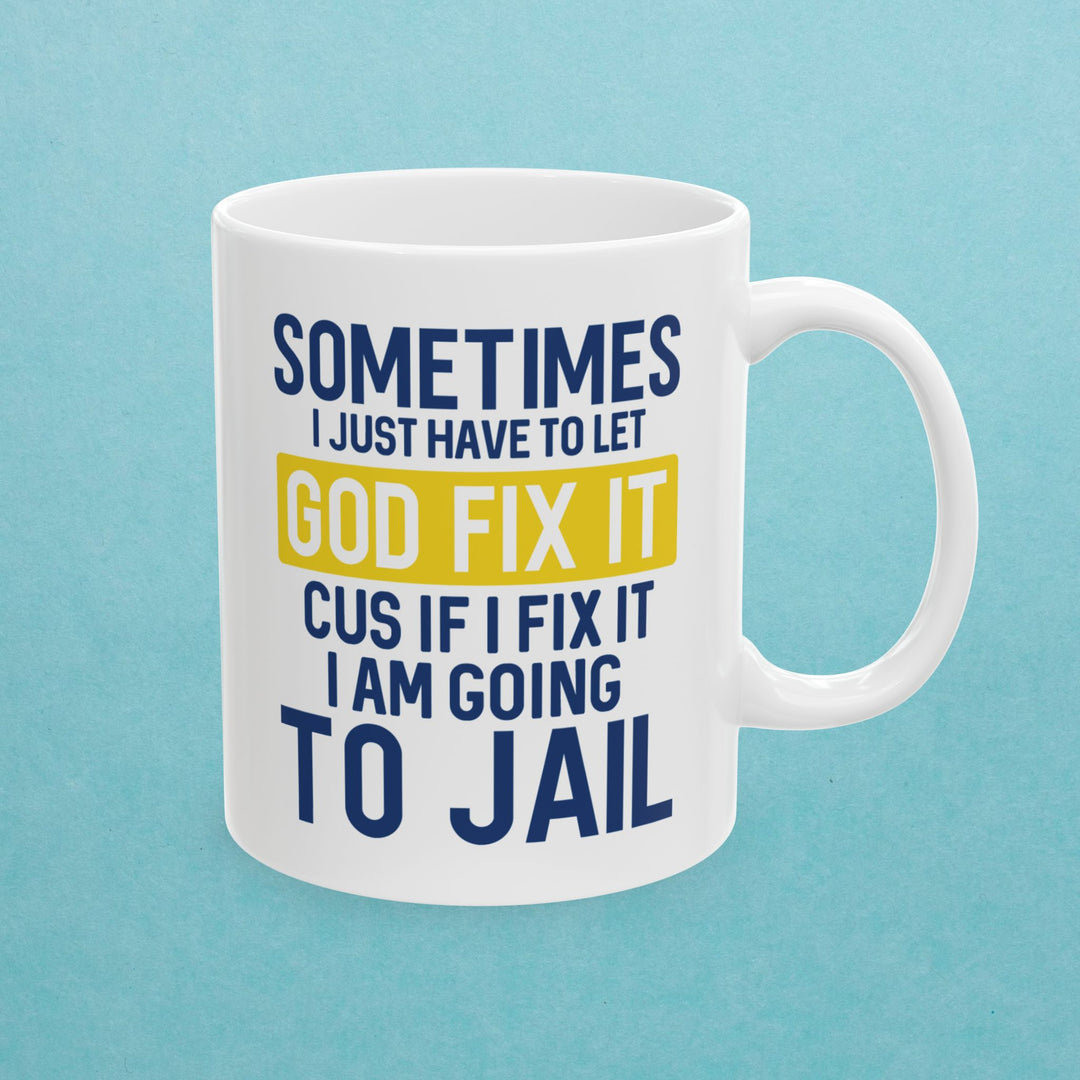 Sometimes I Just Have To Let God Fix It Mug