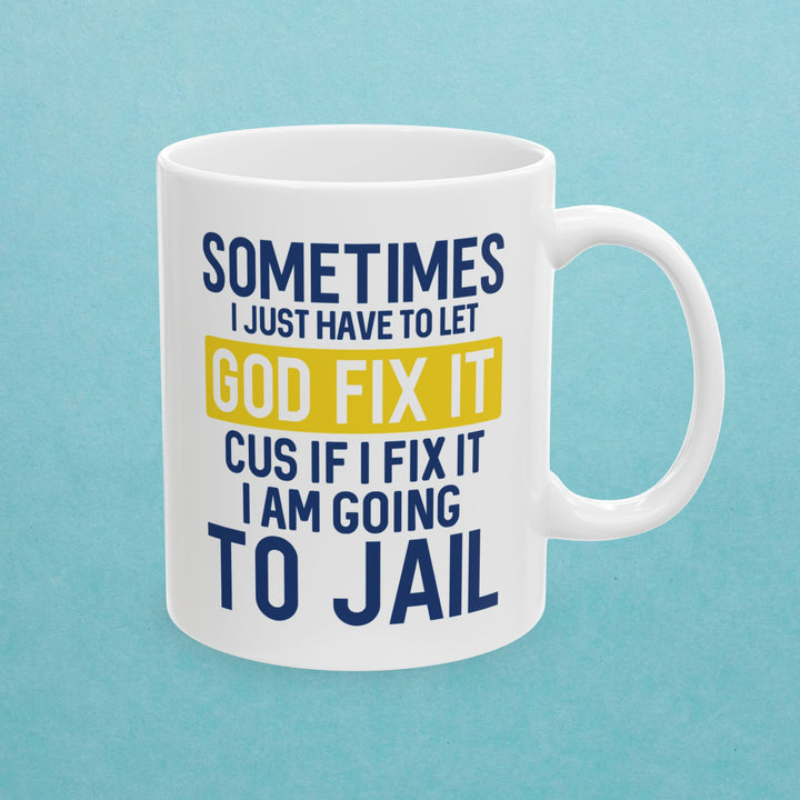 Sometimes I Just Have To Let God Fix It Mug