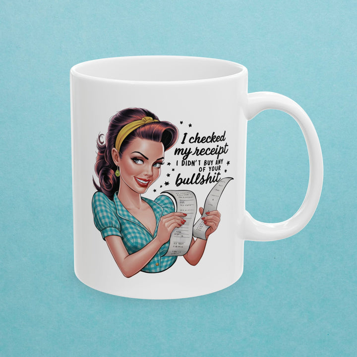 Checked My Receipt, No Bullsh*t Mug