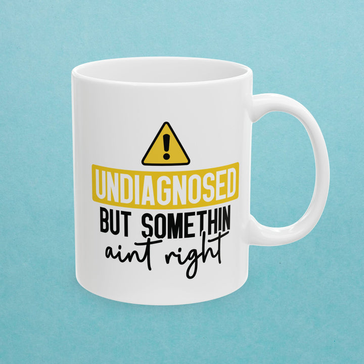 Undiagnosed But Something Aint Right Mug