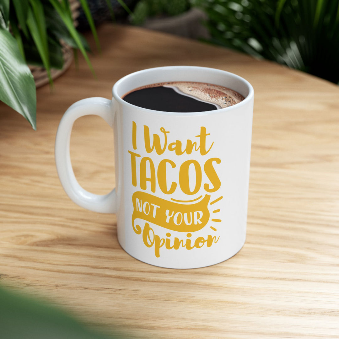 I Want Tacos, Not Your Opinion Mug