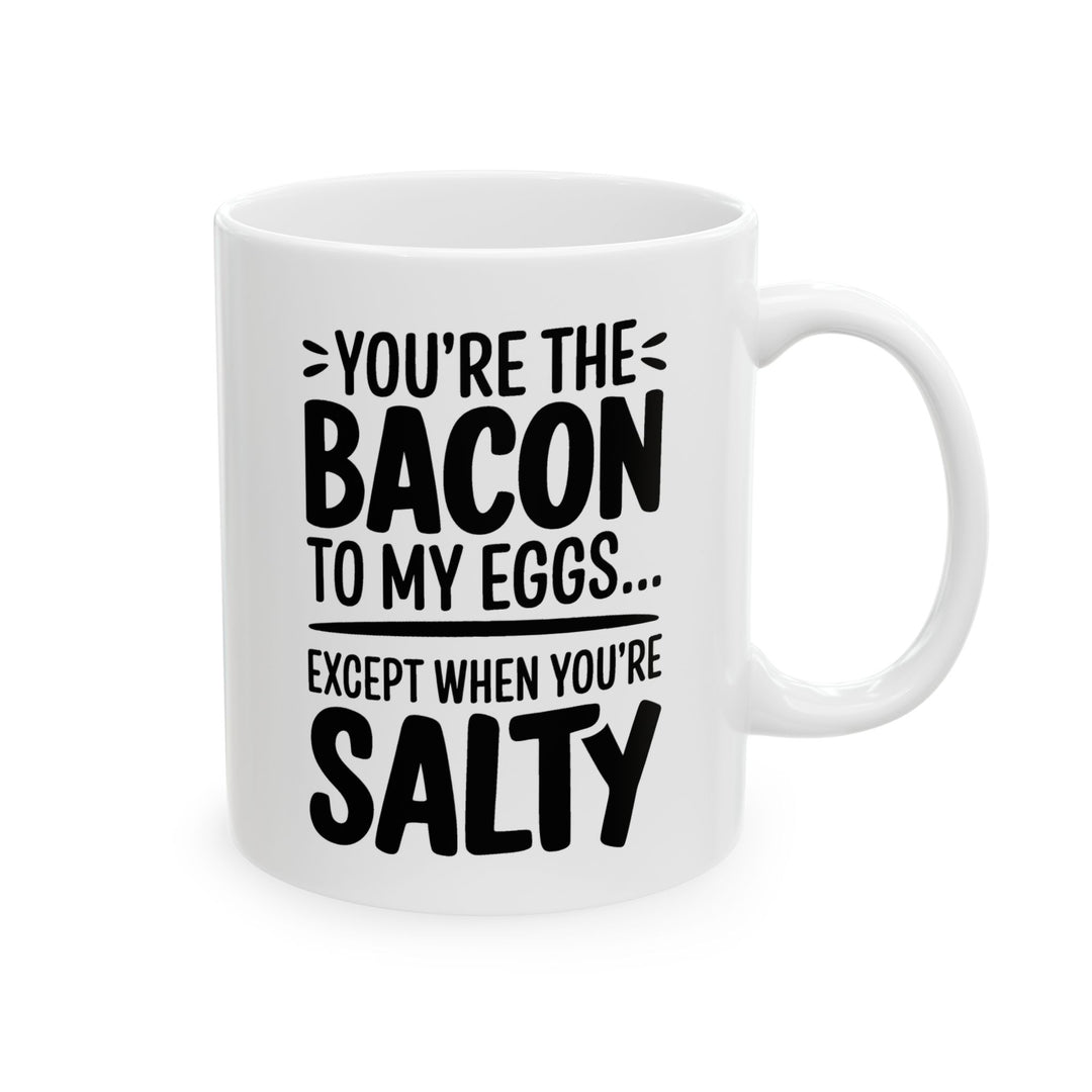 You Are The Bacon To My Eggs Ceramic Mug
