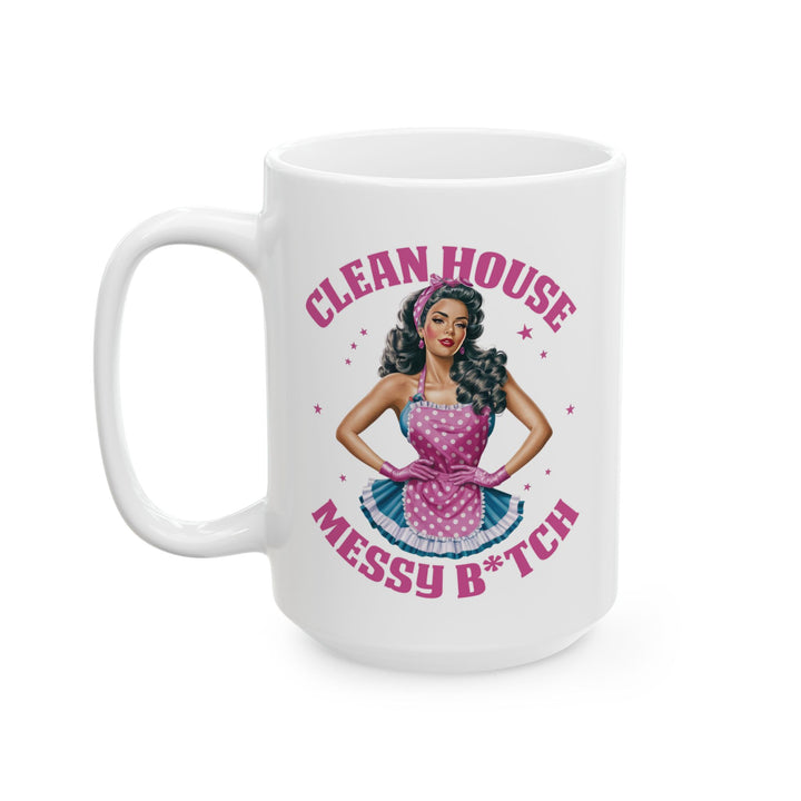 Clean House, Messy B*tch Mug