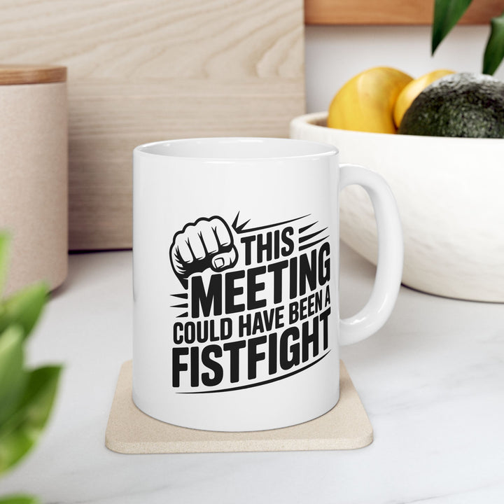 Meeting Could Be A Fist Fight Mug