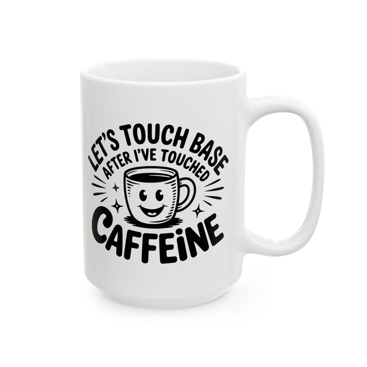Lets Touch Base After I Have Had Caffeine Mug