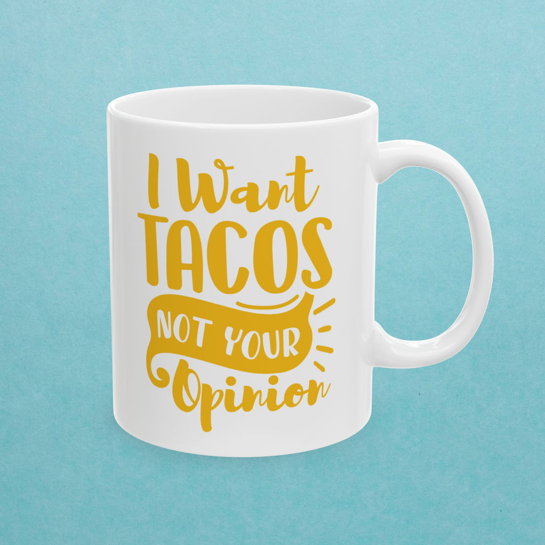 I Want Tacos, Not Your Opinion Mug