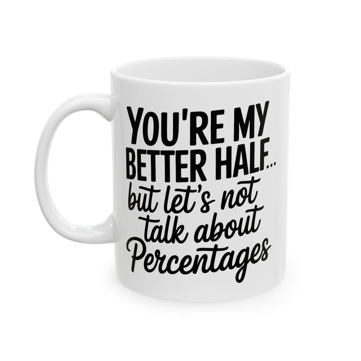 You're My Better Half Ceramic Mug