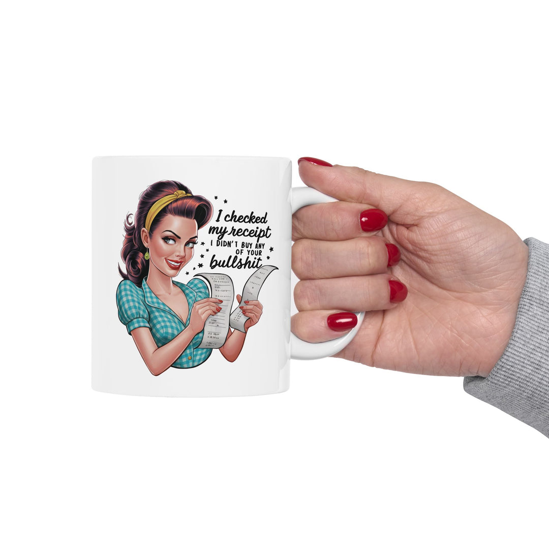 Checked My Receipt, No Bullsh*t Mug