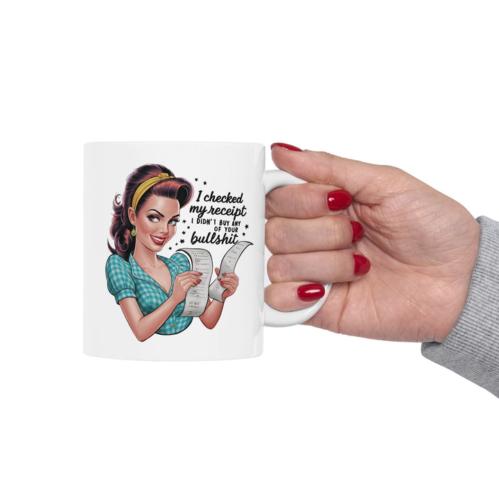 Checked My Receipt, No Bullsh*t Mug