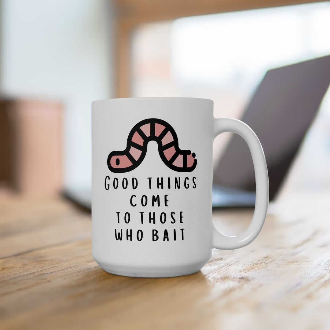 Good Things Come To Those That Bait Mug