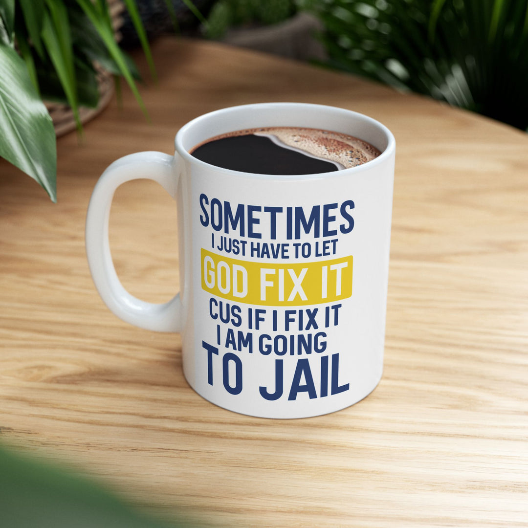 Sometimes I Just Have To Let God Fix It Mug