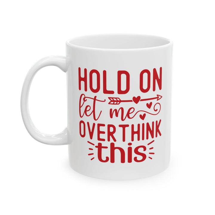 Hold On, Let Me Overthink This Mug