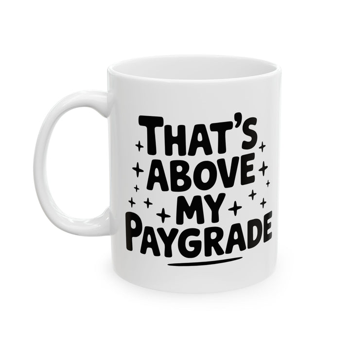 Above My Paygrade Mug