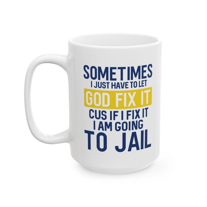 Sometimes I Just Have To Let God Fix It Mug