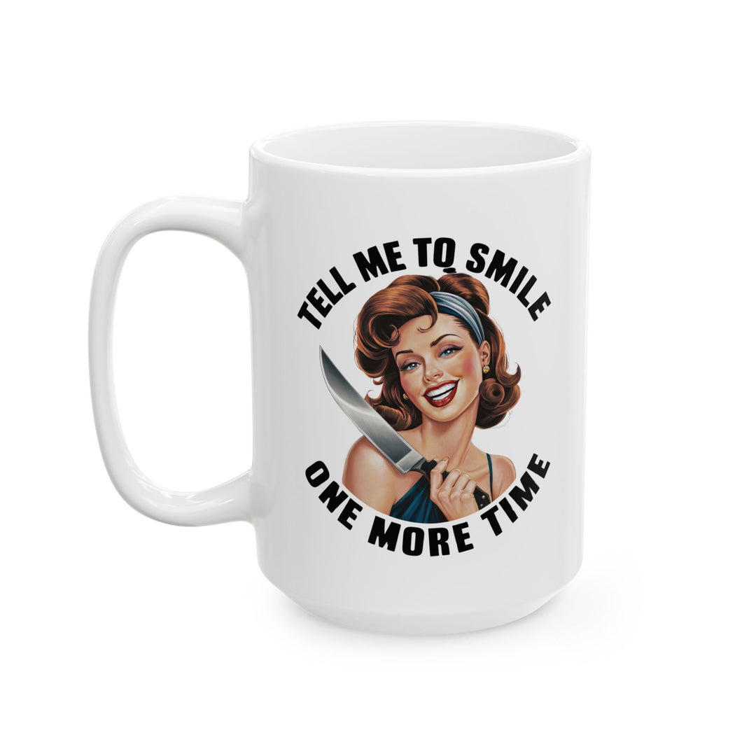 Tell Me to Smile One More Time Mug