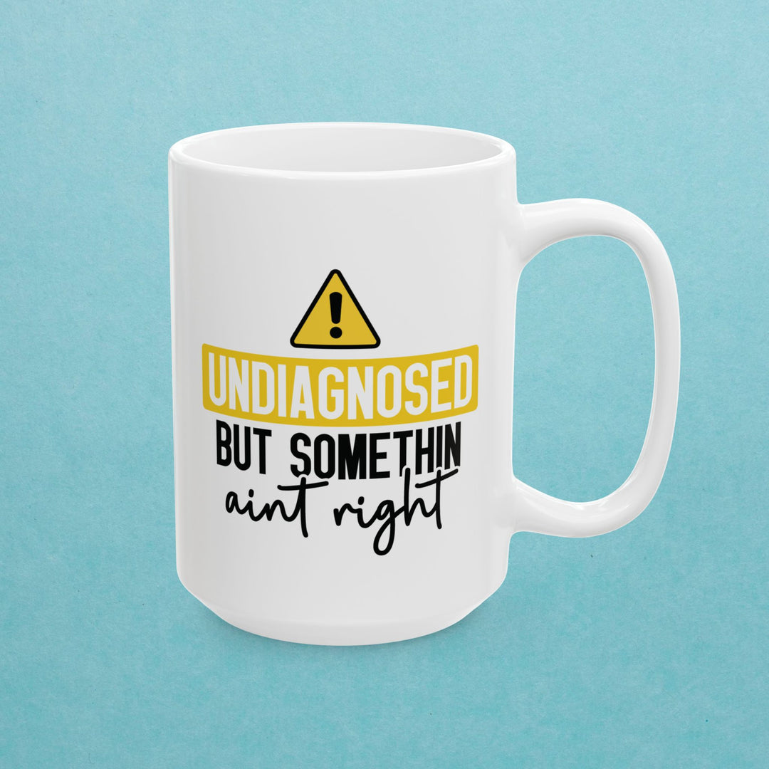Undiagnosed But Something Aint Right Mug
