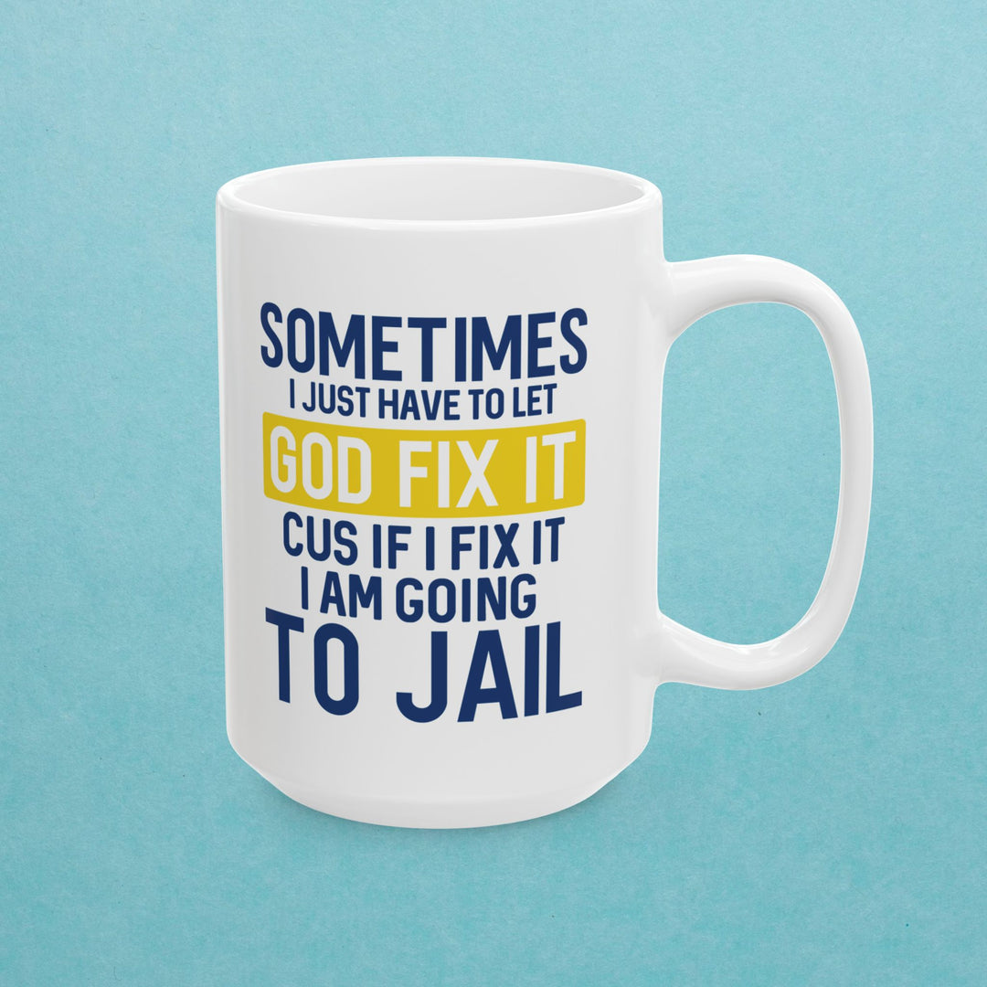 Sometimes I Just Have To Let God Fix It Mug