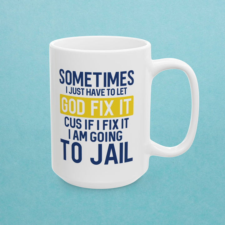 Sometimes I Just Have To Let God Fix It Mug