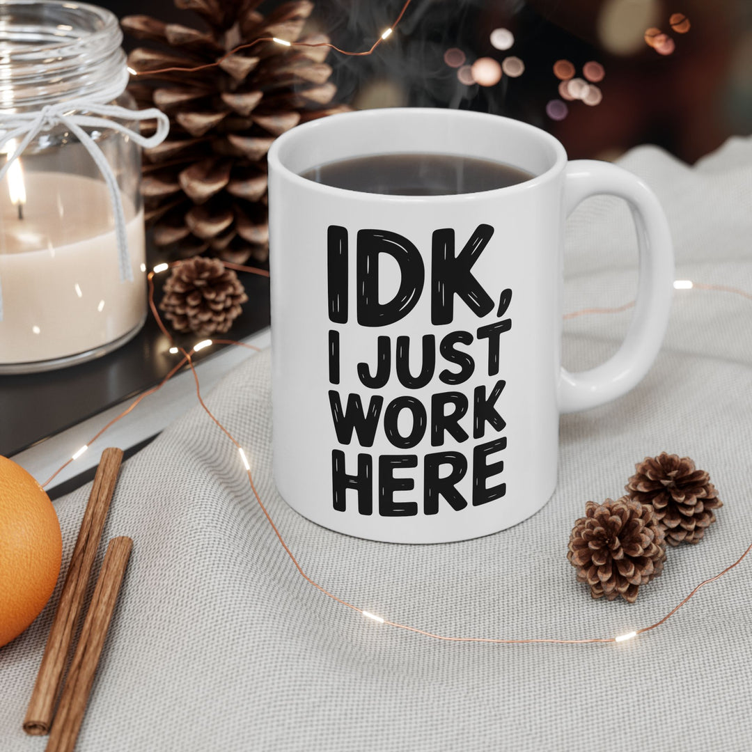 IDK I Just Work Here Mug