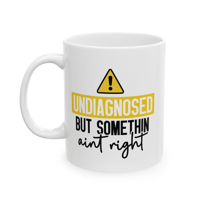 Undiagnosed But Something Aint Right Mug