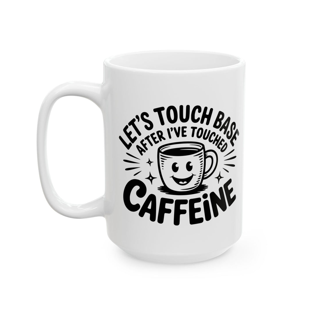 Lets Touch Base After I Have Had Caffeine Mug
