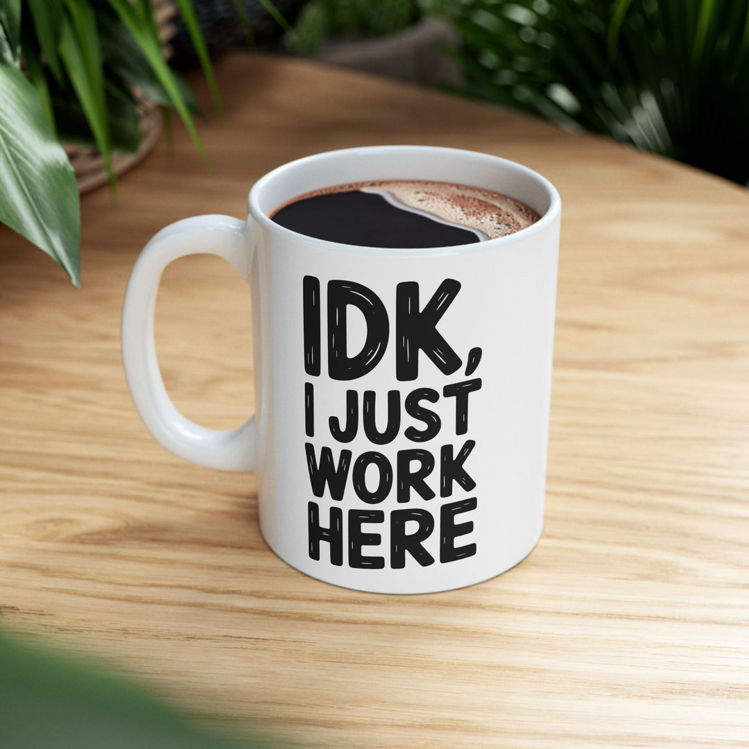 IDK I Just Work Here Mug