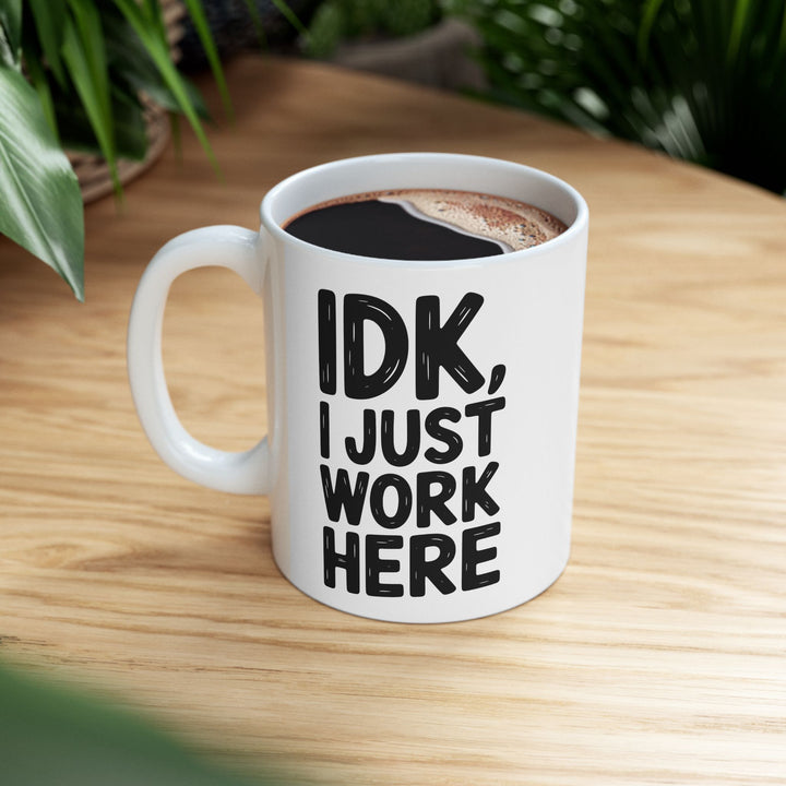 IDK I Just Work Here Mug