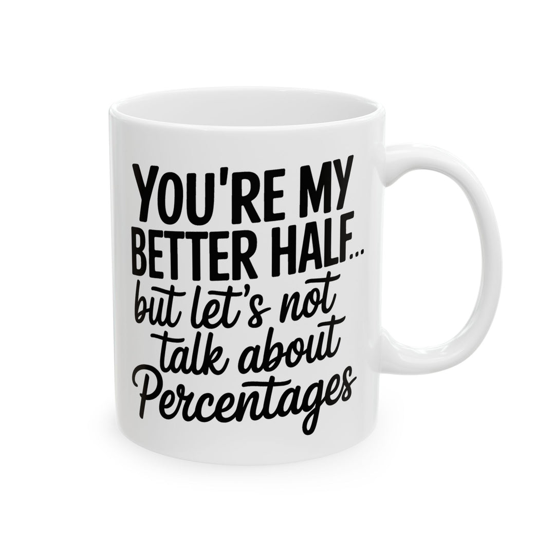 You're My Better Half Ceramic Mug