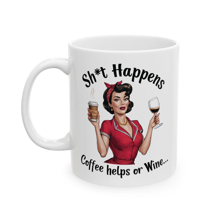 Sh*t Happens, Coffee Helps Or Wine Mug