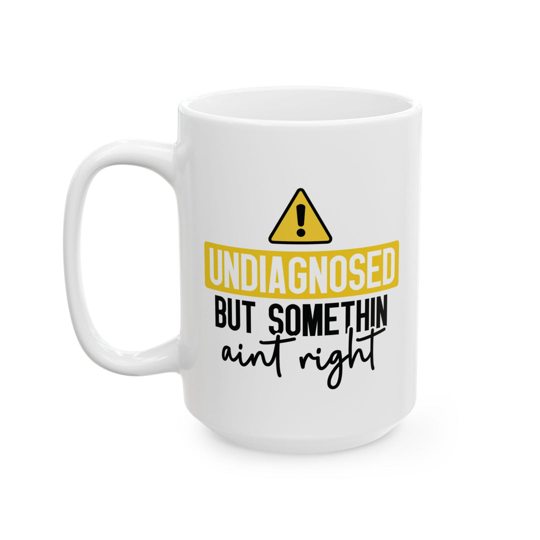 Undiagnosed But Something Aint Right Mug