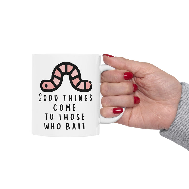 Good Things Come To Those That Bait Mug