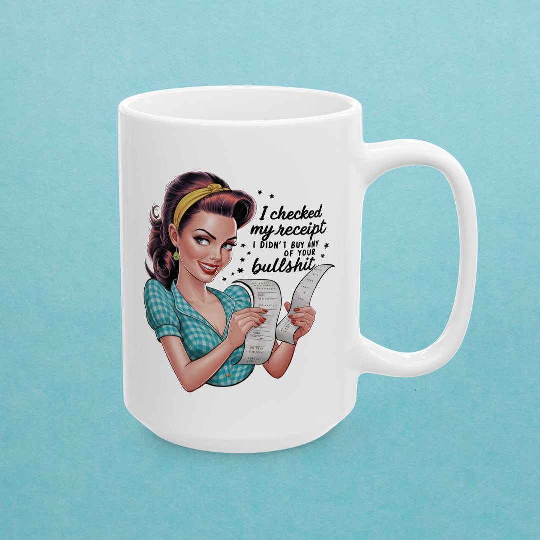 Checked My Receipt, No Bullsh*t Mug