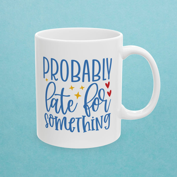 Probably Late For Something Mug