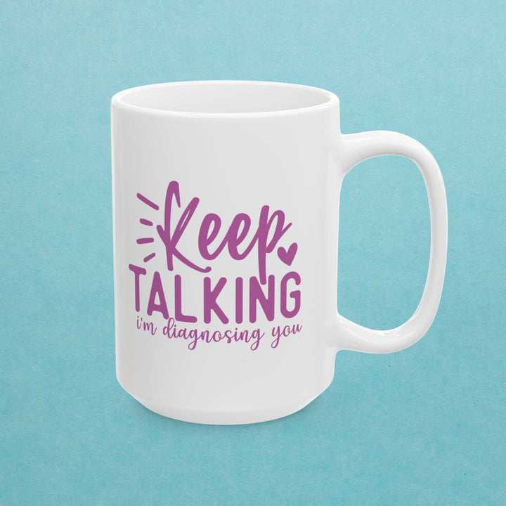 Keep Talking, I'm Diagnosing You Mug