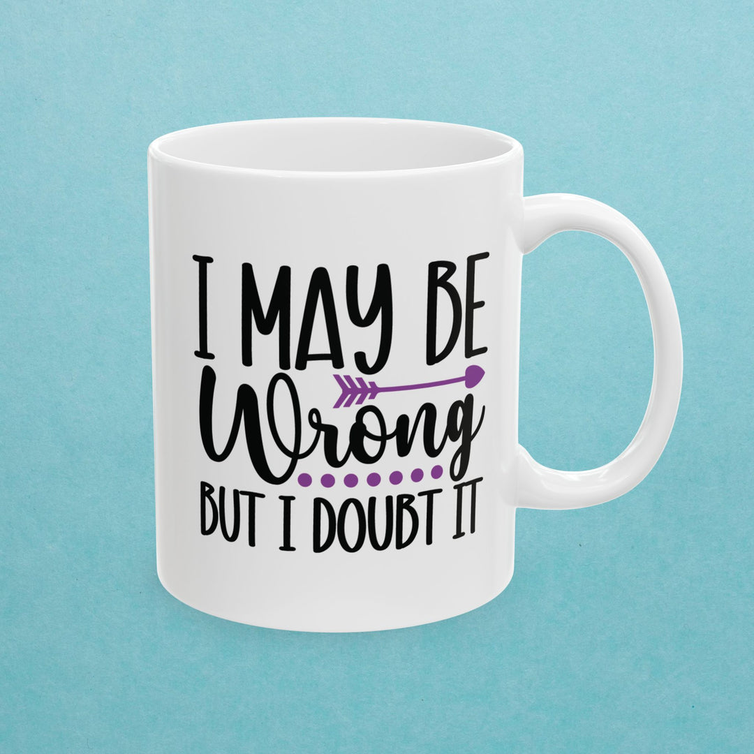 I May Be Wrong But I Doubt It Mug
