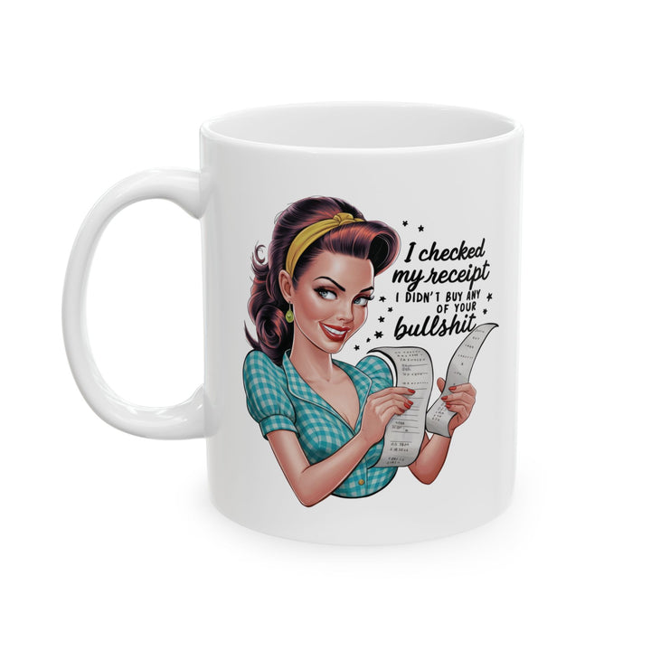 Checked My Receipt, No Bullsh*t Mug