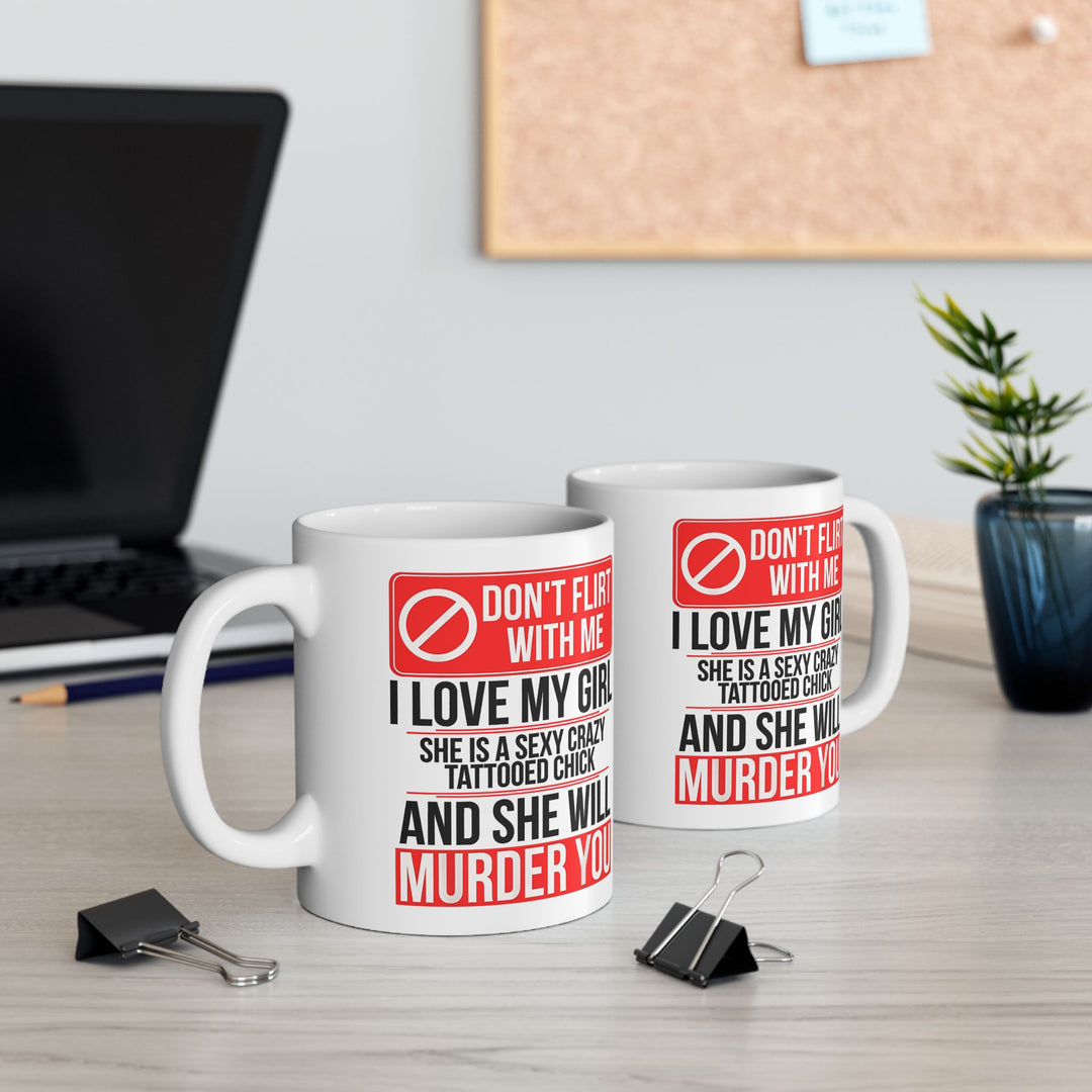 Don,t Flirt With Me Ceramic Mug