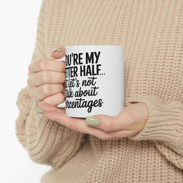 You're My Better Half Ceramic Mug