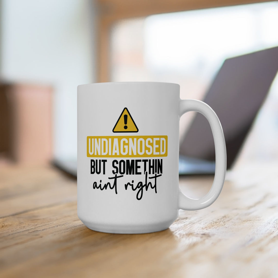 Undiagnosed But Something Aint Right Mug