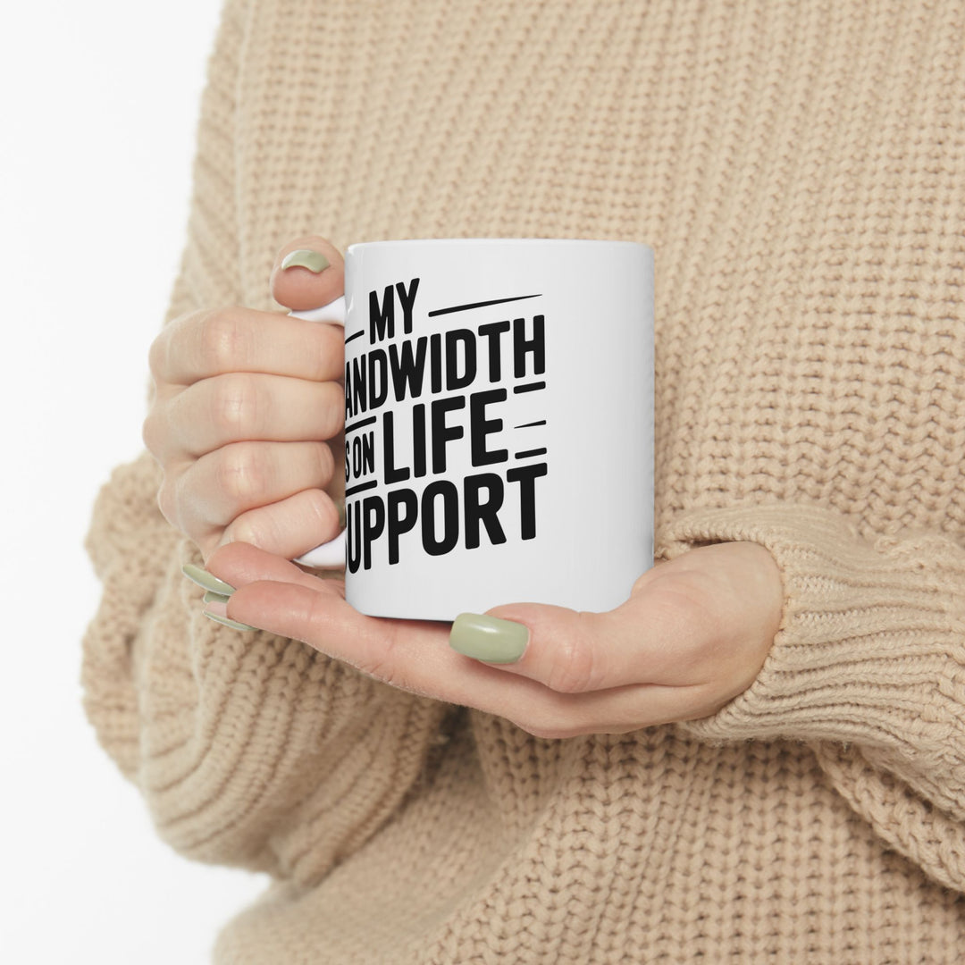 My Bandwidth Is On Life Support Mug