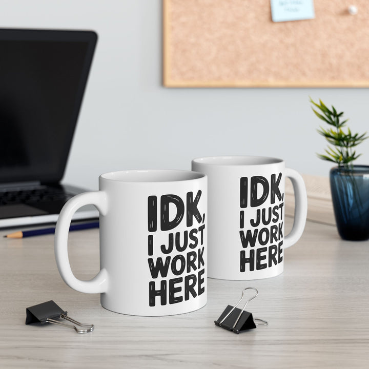 IDK I Just Work Here Mug