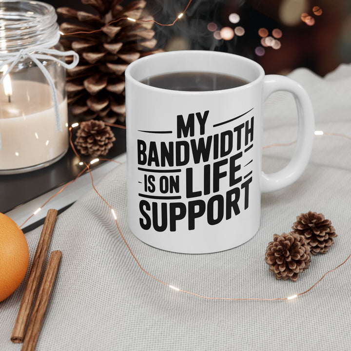 My Bandwidth Is On Life Support Mug