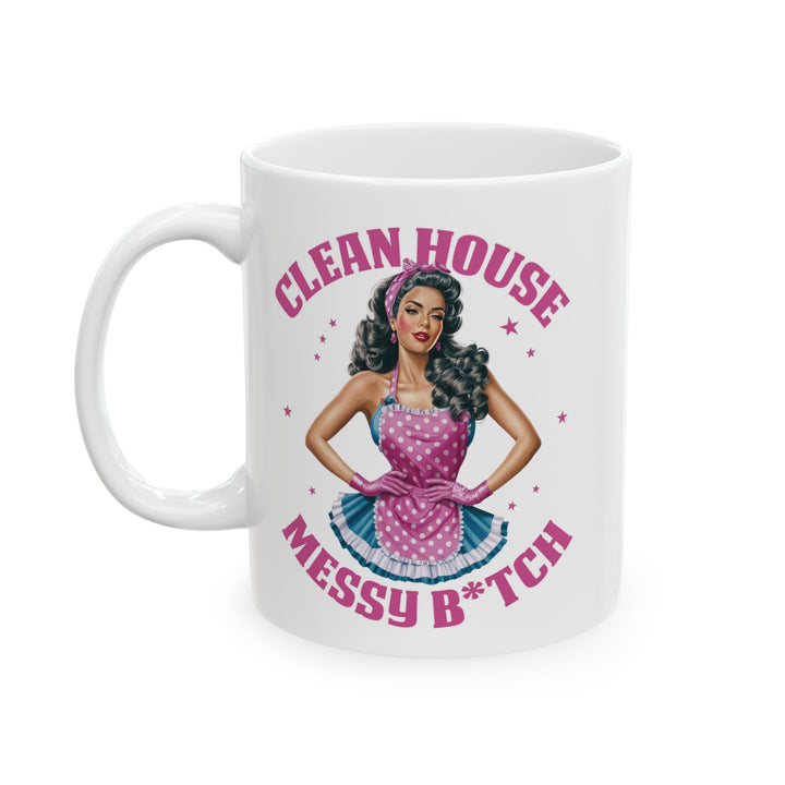Clean House, Messy B*tch Mug