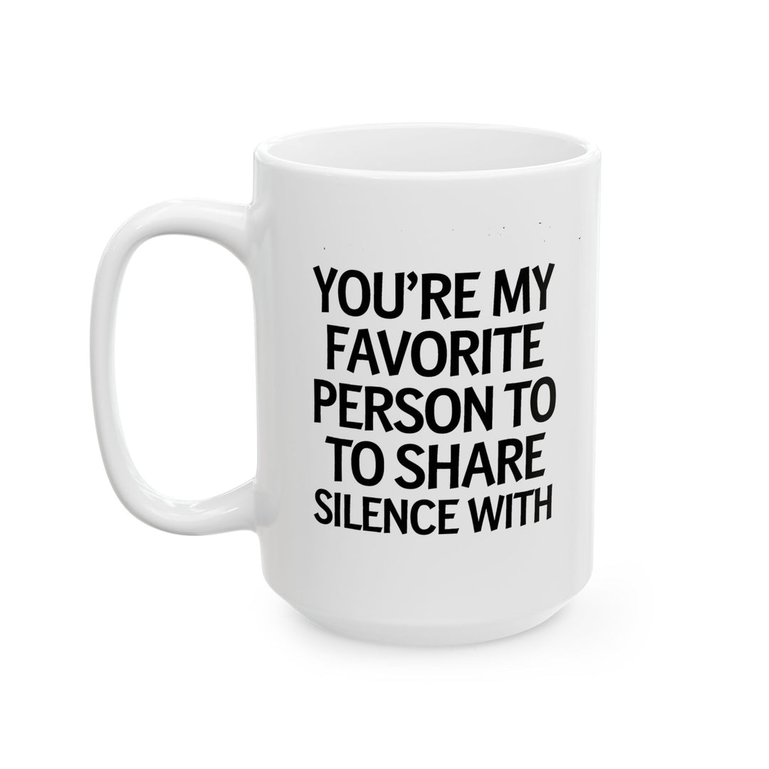 Favorite Person To Share Silence With Ceramic Mug